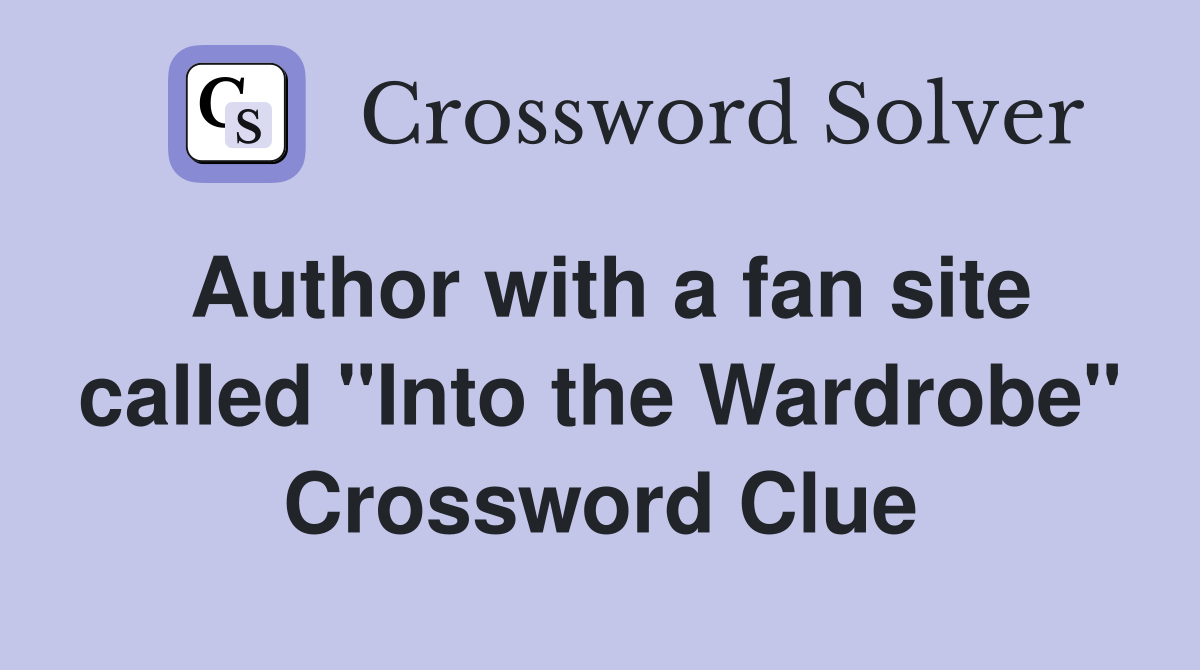 Author with a fan site called "Into the Wardrobe" Crossword Clue